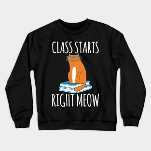 Class Starts Right Meow - Cat Cats Crewneck Sweatshirt
